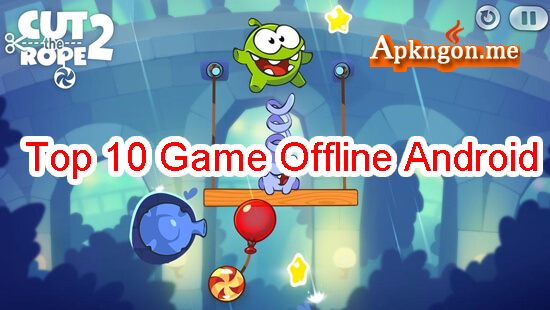 cut the rope 2 - Top 10 Game Offline Hay Cho Android