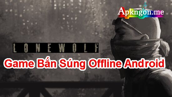 game ban sung offline android LONEWOLF - Top 10 Game Bắn Súng Offline Android