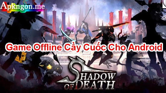 game cay cuoc offline shadow of death - Top 10 Game Offline Cầy Cuốc Cho Android