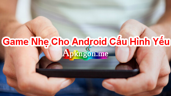game online nhe cho android cau hinh yeu - Top Game Nhẹ Cho Android Cấu Hình Yếu