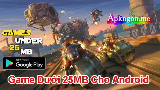 tai game duoi 25mb cho android - Game Dưới 25MB Cho Android