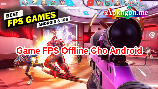top game fps hay cho android - Game FPS Offline Cho Android